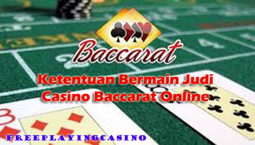 Ketentuan Bermain Judi Casino Baccarat Online